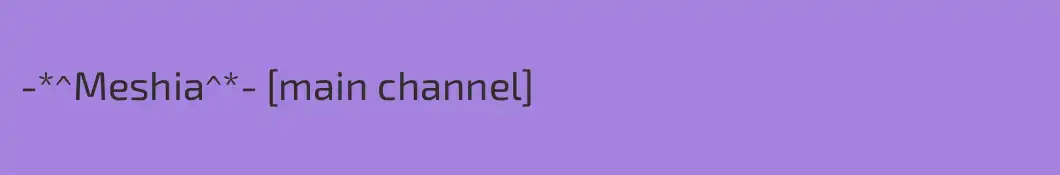 -*^Meshia^*- [main channel]